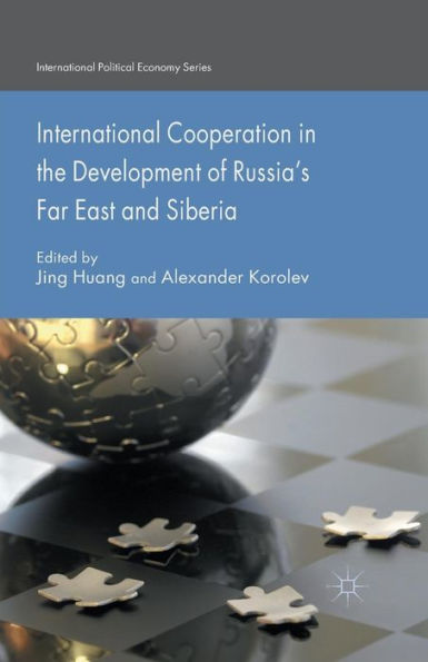 International Cooperation In The Development Of Russia's Far East And Siberia (International Political Economy Series)