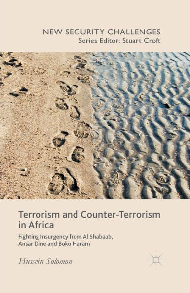 Terrorism And Counter-Terrorism In Africa: Fighting Insurgency From Al Shabaab, Ansar Dine And Boko Haram (New Security Challenges)