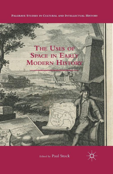 The Uses Of Space In Early Modern History (Palgrave Studies In Cultural And Intellectual History)