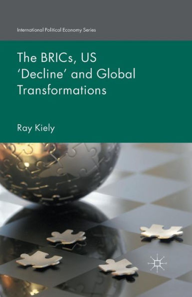 The Brics, Us ?Ecline?And Global Transformations (International Political Economy Series)
