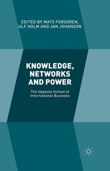 Knowledge, Networks And Power: The Uppsala School Of International Business