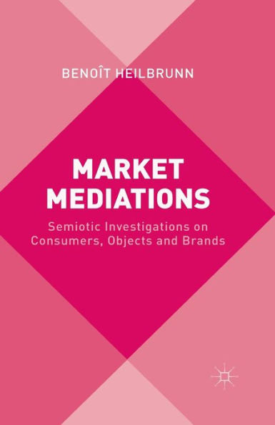 Market Mediations: Semiotic Investigations On Consumers, Objects And Brands