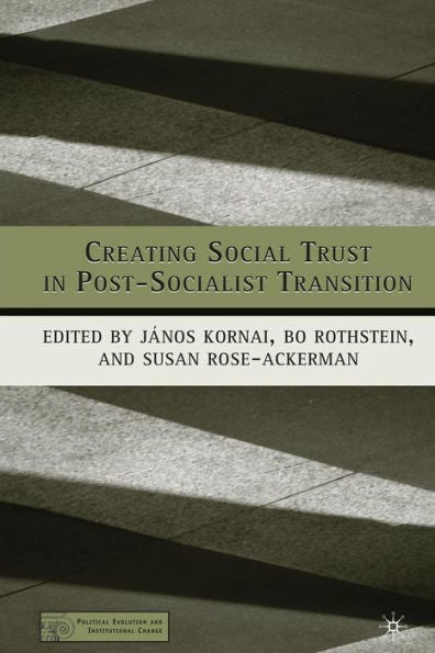 Creating Social Trust In Post-Socialist Transition (Political Evolution And Institutional Change)