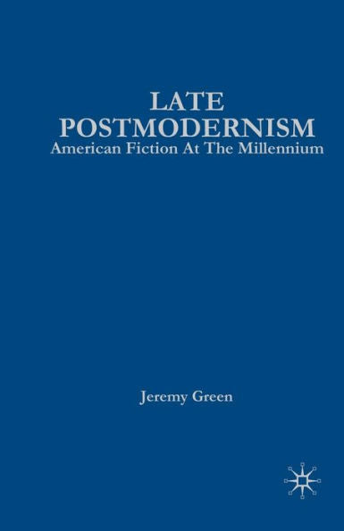 Late Postmodernism: American Fiction At The Millennium