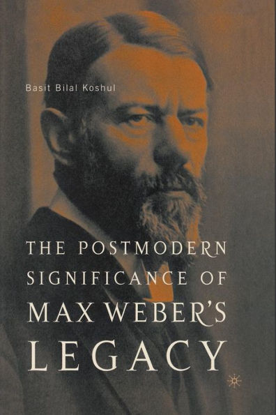 The Postmodern Significance Of Max Weber? Legacy: Disenchanting Disenchantment