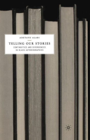 Telling Our Stories: Continuities And Divergences In Black Autobiographies