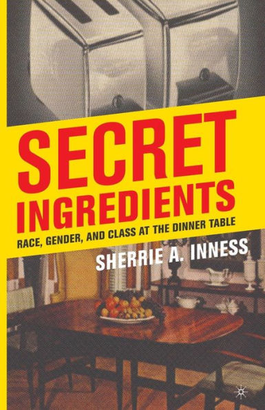 Secret Ingredients: Race, Gender, And Class At The Dinner Table