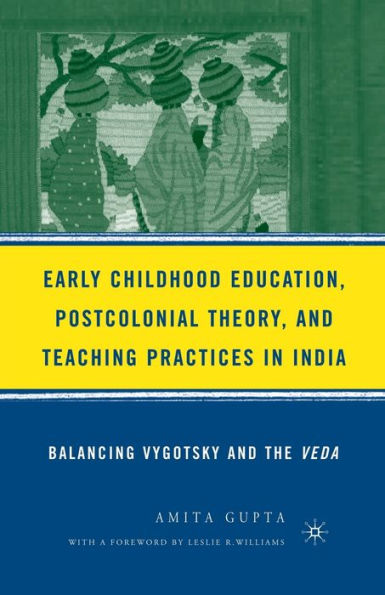 Early Childhood Education, Postcolonial Theory, And Teaching Practices In India: Balancing Vygotsky And The Veda