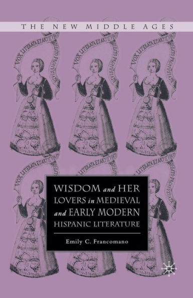 Wisdom And Her Lovers In Medieval And Early Modern Hispanic Literature (The New Middle Ages)