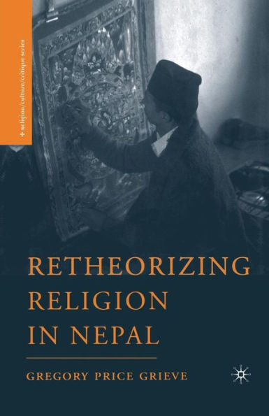 Retheorizing Religion In Nepal (Religion/Culture/Critique)