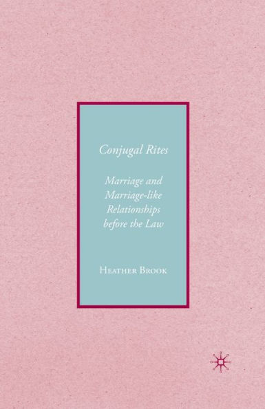Conjugality: Marriage And Marriage-Like Relationships Before The Law