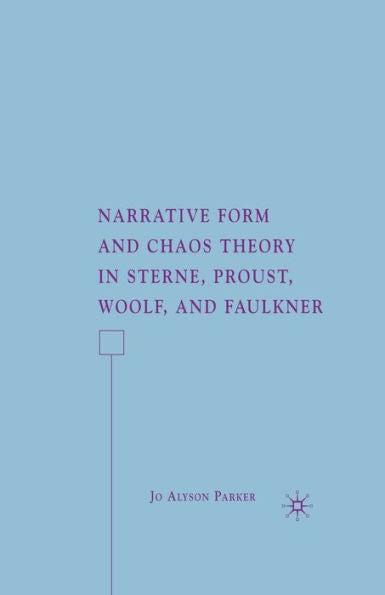 Narrative Form And Chaos Theory In Sterne, Proust, Woolf, And Faulkner