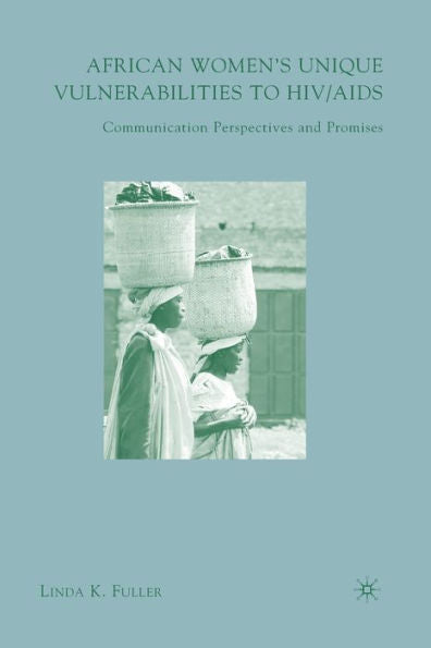 African Women's Unique Vulnerabilities To Hiv/Aids: Communication Perspectives And Promises