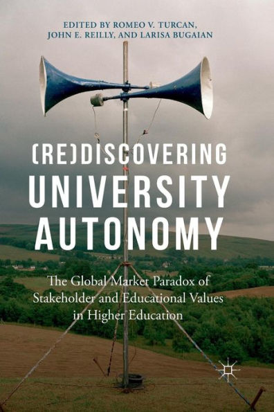 (Re)Discovering University Autonomy: The Global Market Paradox Of Stakeholder And Educational Values In Higher Education