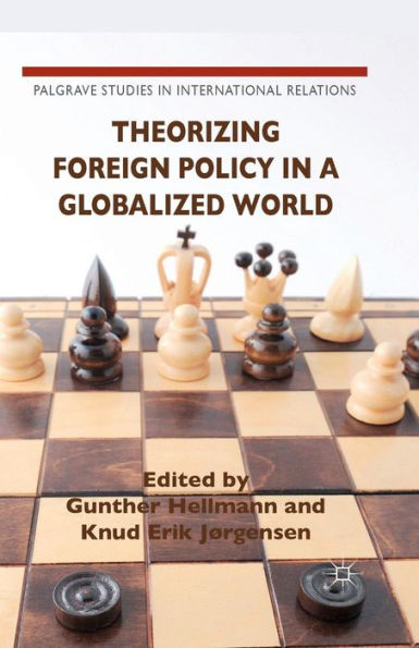 Theorizing Foreign Policy In A Globalized World (Palgrave Studies In International Relations)