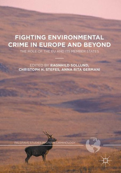Fighting Environmental Crime In Europe And Beyond: The Role Of The Eu And Its Member States (Palgrave Studies In Green Criminology)