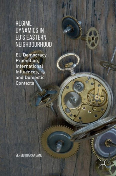 Regime Dynamics In Eu's Eastern Neighbourhood: Eu Democracy Promotion, International Influences, And Domestic Contexts