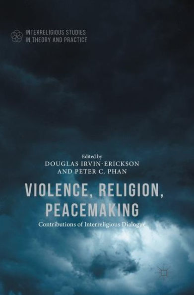 Violence, Religion, Peacemaking (Interreligious Studies In Theory And Practice)