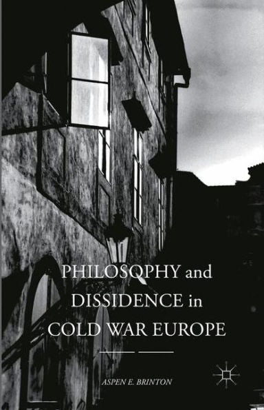 Philosophy And Dissidence In Cold War Europe