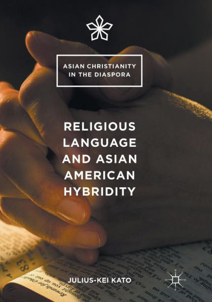 Religious Language And Asian American Hybridity (Asian Christianity In The Diaspora)