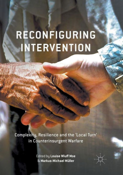 Reconfiguring Intervention: Complexity, Resilience And The 'Local Turn' In Counterinsurgent Warfare