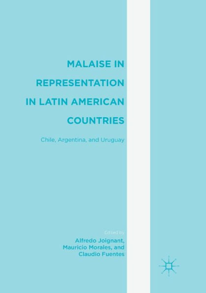 Malaise In Representation In Latin American Countries: Chile, Argentina, And Uruguay