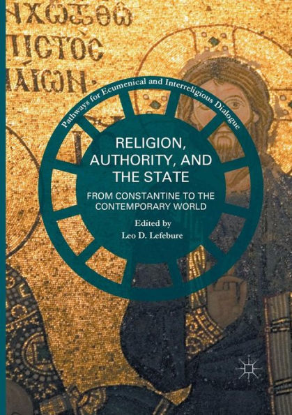 Religion, Authority, And The State: From Constantine To The Contemporary World (Pathways For Ecumenical And Interreligious Dialogue)