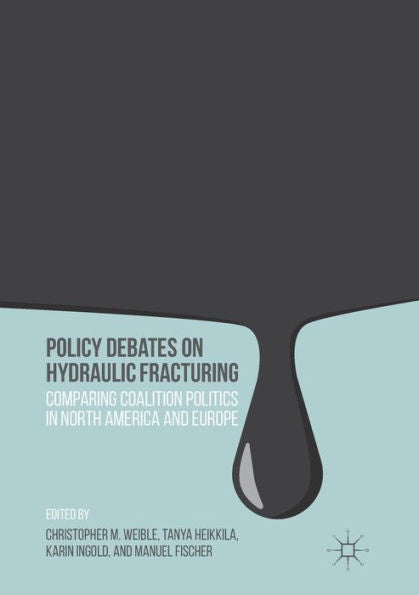 Policy Debates On Hydraulic Fracturing: Comparing Coalition Politics In North America And Europe