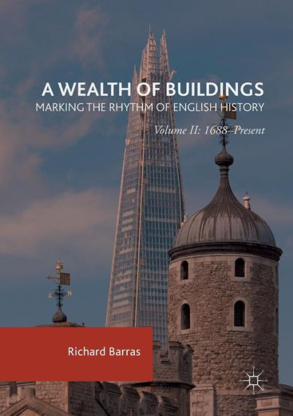 A Wealth Of Buildings: Marking The Rhythm Of English History: Volume Ii: 1688?resent