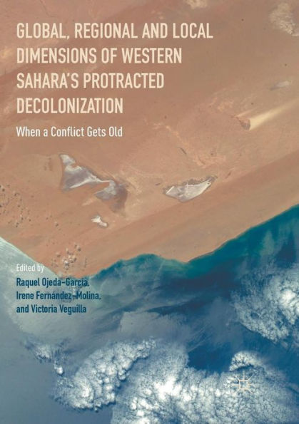 Global, Regional And Local Dimensions Of Western Sahara? Protracted Decolonization: When A Conflict Gets Old