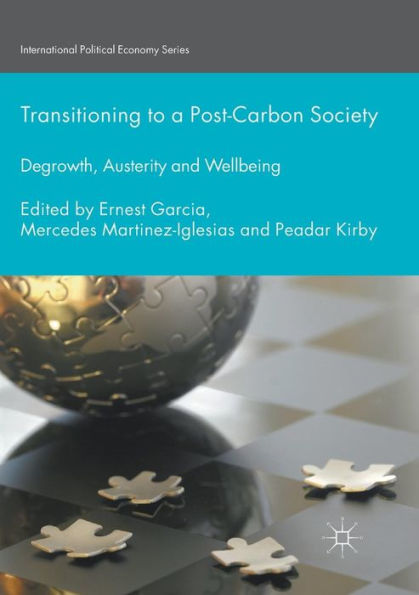 Transitioning To A Post-Carbon Society: Degrowth, Austerity And Wellbeing (International Political Economy Series)