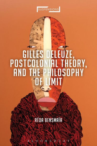 Gilles Deleuze, Postcolonial Theory, And The Philosophy Of Limit (Suspensions: Contemporary Middle Eastern And Islamicate Thought)