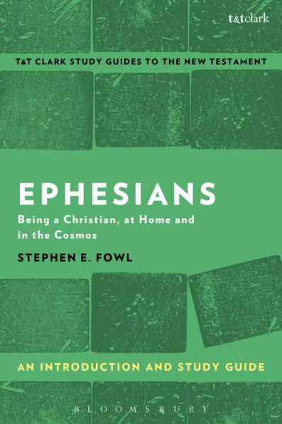 Ephesians: An Introduction And Study Guide: Being A Christian, At Home And In The Cosmos (T&T Clark's Study Guides To The New Testament)