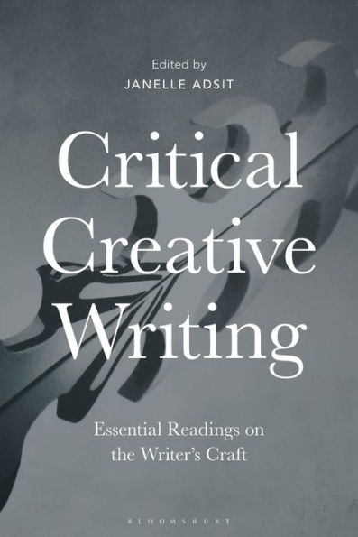 Critical Creative Writing: Essential Readings On The Writer's Craft