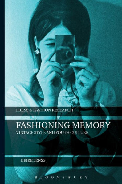 Fashioning Memory: Vintage Style And Youth Culture (Dress And Fashion Research)