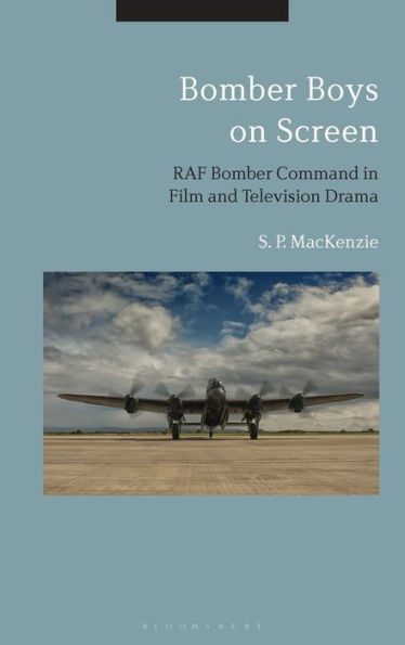 Bomber Boys On Screen: Raf Bomber Command In Film And Television Drama