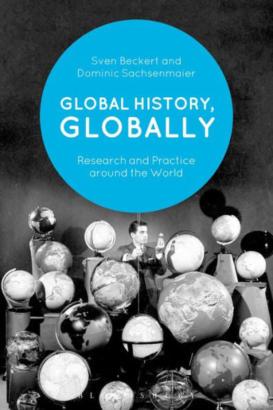 Global History, Globally: Research And Practice Around The World