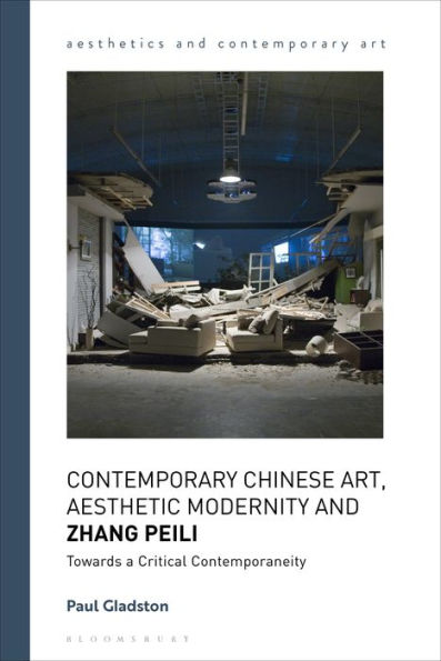 Contemporary Chinese Art, Aesthetic Modernity And Zhang Peili: Towards A Critical Contemporaneity (Aesthetics And Contemporary Art)