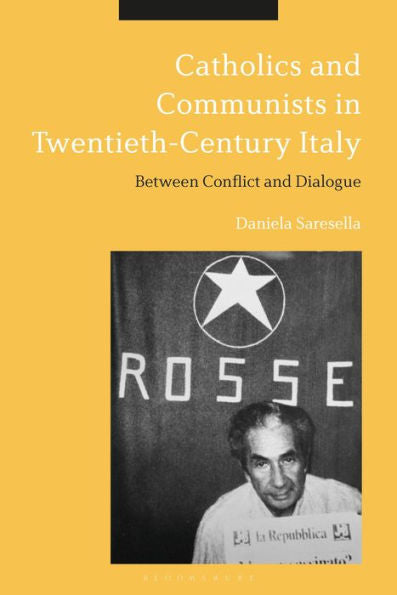 Catholics And Communists In Twentieth-Century Italy: Between Conflict And Dialogue