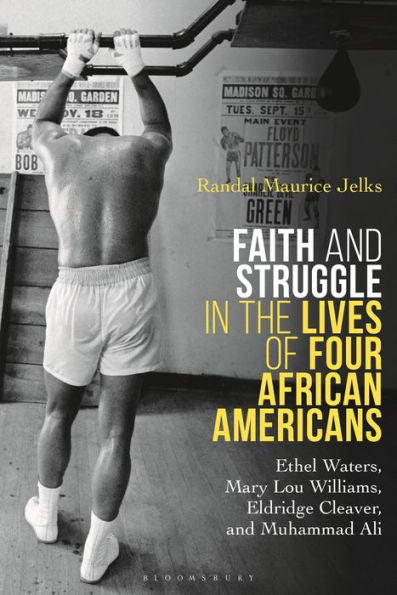 Faith And Struggle In The Lives Of Four African Americans: Ethel Waters, Mary Lou Williams, Eldridge Cleaver, And Muhammad Ali