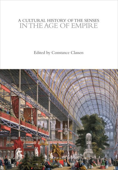Cultural History Of The Senses In The Age Of Empire, A (The Cultural Histories Series)