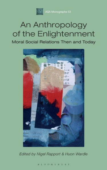 An Anthropology Of The Enlightenment: Moral Social Relations Then And Today (Asa Monographs)