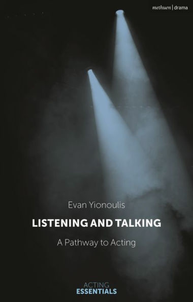 Listening And Talking: A Pathway To Acting (Acting Essentials)