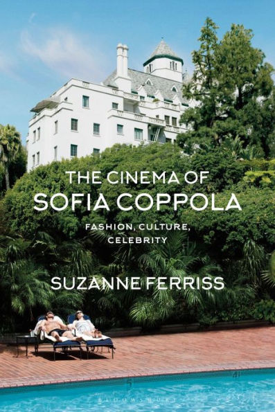 The Cinema Of Sofia Coppola: Fashion, Culture, Celebrity (Bfi Film Classics)