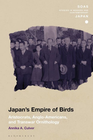 Japan's Empire Of Birds: Aristocrats, Anglo-Americans, And Transwar Ornithology (Soas Studies In Modern And Contemporary Japan)