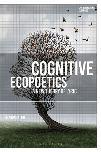 Cognitive Ecopoetics: A New Theory Of Lyric (Environmental Cultures)