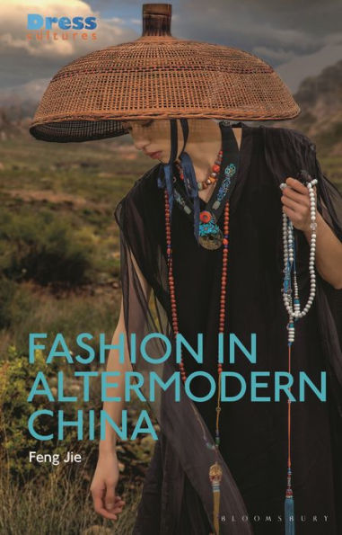 Fashion In Altermodern China (Dress Cultures)