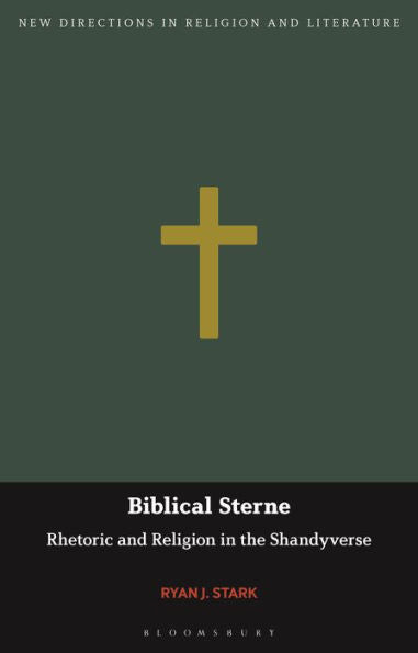Biblical Sterne: Rhetoric And Religion In The Shandyverse (New Directions In Religion And Literature)