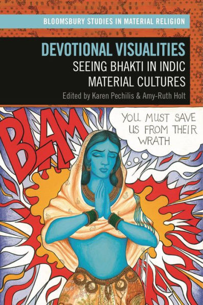 Devotional Visualities: Seeing Bhakti In Indic Material Cultures (Bloomsbury Studies In Material Religion)
