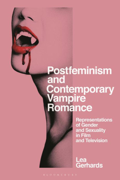 Postfeminism And Contemporary Vampire Romance: Representations Of Gender And Sexuality In Film And Television (Library Of Gender And Popular Culture)